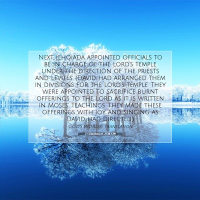 Picture 07 - 2 Chronicles 23:18 GW - Next, Jehoiada appointed officials to be in - Bible Verse Picture