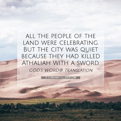 Picture 07 - 2 Chronicles 23:21 GW - all the people of the land were celebrating. But - Bible Verse Picture