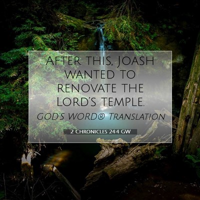 Picture 07 - 2 Chronicles 24:4 GW - After this, Joash wanted to renovate the Lord’s - Bible Verse Picture