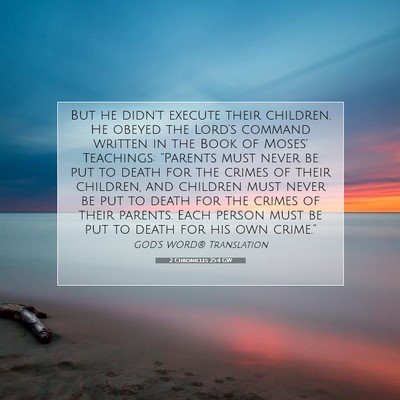 Picture 07 - 2 Chronicles 25:4 GW - But he didn’t execute their children. He obeyed - Bible Verse Picture