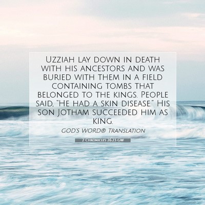Picture 07 - 2 Chronicles 26:23 GW - Uzziah lay down in death with his ancestors and - Bible Verse Picture