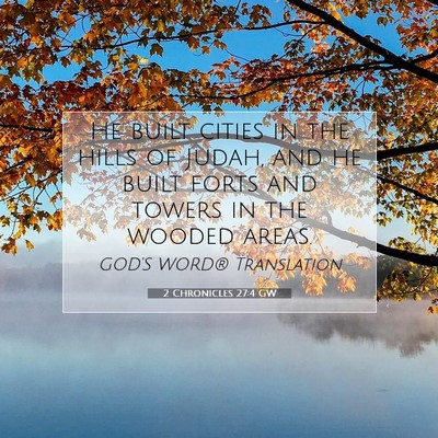 Picture 07 - 2 Chronicles 27:4 GW - He built cities in the hills of Judah, and he - Bible Verse Picture