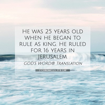 Picture 07 - 2 Chronicles 27:8 GW - He was 25 years old when he began to rule as - Bible Verse Picture