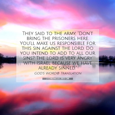 Picture 07 - 2 Chronicles 28:13 GW - They said to the army, “Don’t bring the - Bible Verse Picture
