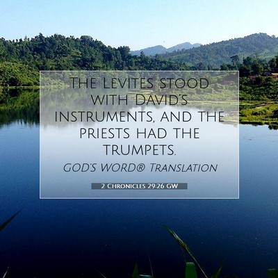 Picture 07 - 2 Chronicles 29:26 GW - The Levites stood with David’s instruments, and - Bible Verse Picture