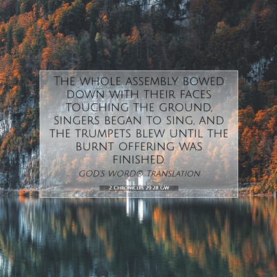 Picture 07 - 2 Chronicles 29:28 GW - The whole assembly bowed down with their faces - Bible Verse Picture