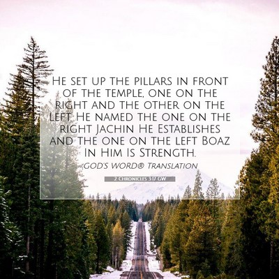 Picture 07 - 2 Chronicles 3:17 GW - He set up the pillars in front of the temple, one - Bible Verse Picture