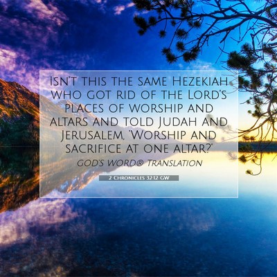 Picture 07 - 2 Chronicles 32:12 GW - Isn’t this the same Hezekiah who got rid of the - Bible Verse Picture