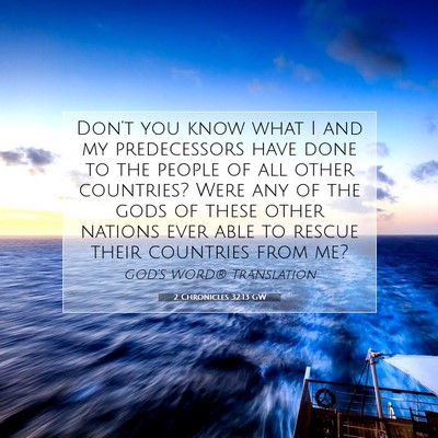 Picture 07 - 2 Chronicles 32:13 GW - Don’t you know what I and my predecessors have - Bible Verse Picture