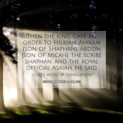Picture 07 - 2 Chronicles 34:20 GW - Then the king gave an order to Hilkiah, Ahikam - Bible Verse Picture