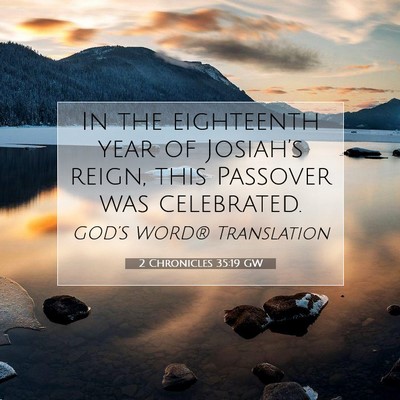 Picture 07 - 2 Chronicles 35:19 GW - In the eighteenth year of Josiah’s reign, this - Bible Verse Picture