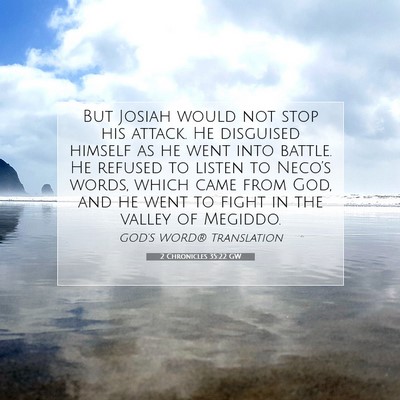 Picture 07 - 2 Chronicles 35:22 GW - But Josiah would not stop his attack. He - Bible Verse Picture