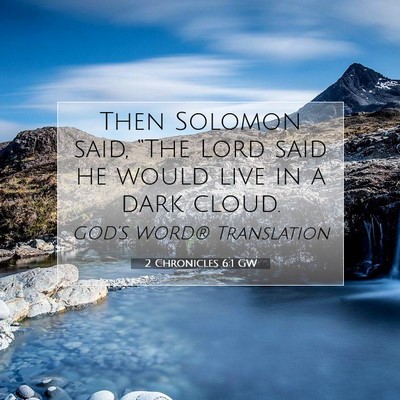 Picture 07 - 2 Chronicles 6:1 GW - Then Solomon said, “The Lord said he would live - Bible Verse Picture