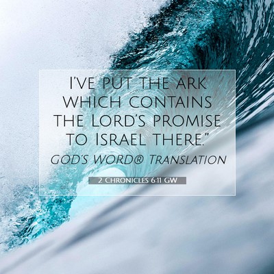 Picture 07 - 2 Chronicles 6:11 GW - I’ve put the ark which contains the Lord’s - Bible Verse Picture