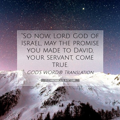 Picture 07 - 2 Chronicles 6:17 GW - “So now, Lord God of Israel, may the promise - Bible Verse Picture