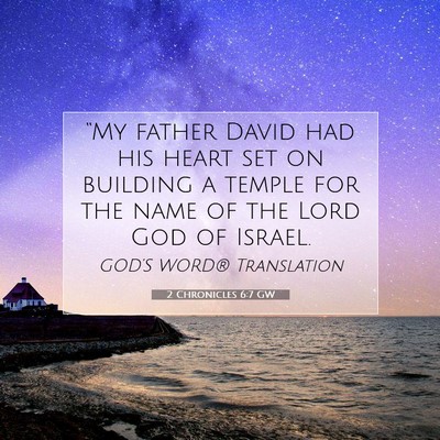 Picture 07 - 2 Chronicles 6:7 GW - “My father David had his heart set on building - Bible Verse Picture