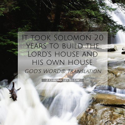 Picture 07 - 2 Chronicles 8:1 GW - It took Solomon 20 years to build the Lord’s - Bible Verse Picture