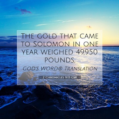 Picture 07 - 2 Chronicles 9:13 GW - The gold that came to Solomon in one year weighed - Bible Verse Picture