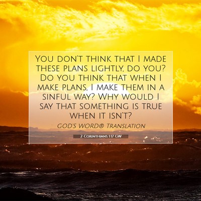 Picture 07 - 2 Corinthians 1:17 GW - You don’t think that I made these plans - Bible Verse Picture