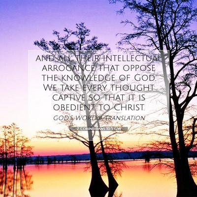 Picture 07 - 2 Corinthians 10:5 GW - and all their intellectual arrogance that oppose - Bible Verse Picture