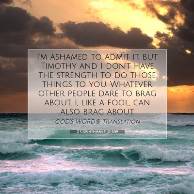 Picture 07 - 2 Corinthians 11:21 GW - I’m ashamed to admit it, but Timothy and I - Bible Verse Picture
