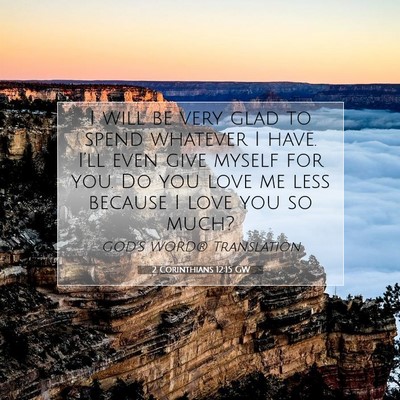 Picture 07 - 2 Corinthians 12:15 GW - I will be very glad to spend whatever I have. - Bible Verse Picture