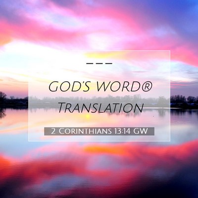 Picture 07 - 2 Corinthians 13:14 GW -  - Bible Verse Picture