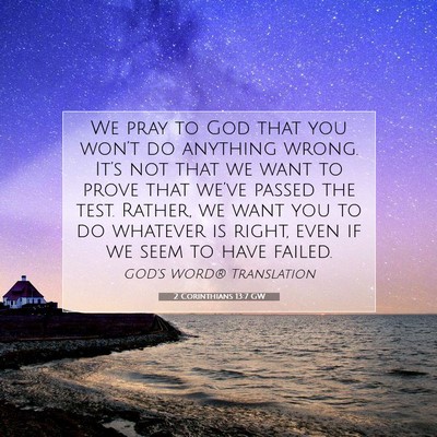 Picture 07 - 2 Corinthians 13:7 GW - We pray to God that you won’t do anything - Bible Verse Picture