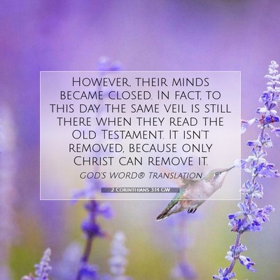 Picture 07 - 2 Corinthians 3:14 GW - However, their minds became closed. In fact, to - Bible Verse Picture