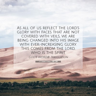 Picture 07 - 2 Corinthians 3:18 GW - As all of us reflect the Lord’s glory with - Bible Verse Picture