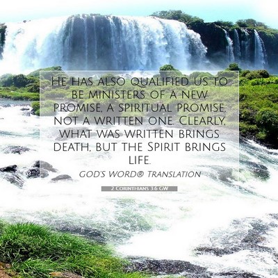 Picture 07 - 2 Corinthians 3:6 GW - He has also qualified us to be ministers of a new - Bible Verse Picture