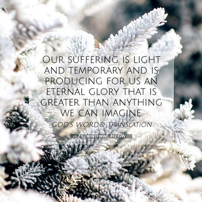 Picture 07 - 2 Corinthians 4:17 GW - Our suffering is light and temporary and is - Bible Verse Picture