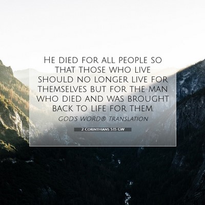 Picture 07 - 2 Corinthians 5:15 GW - He died for all people so that those who live - Bible Verse Picture