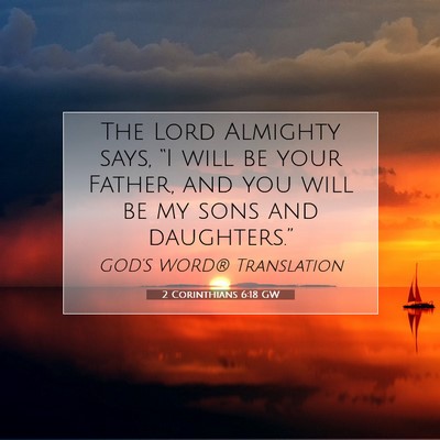 Picture 07 - 2 Corinthians 6:18 GW - The Lord Almighty says, “I will be your Father, - Bible Verse Picture