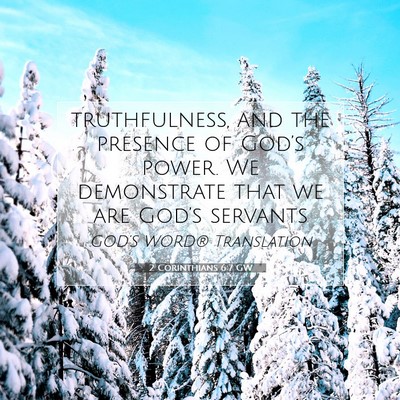 Picture 07 - 2 Corinthians 6:7 GW - truthfulness, and the presence of God’s power. - Bible Verse Picture
