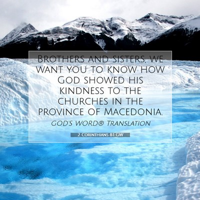Picture 07 - 2 Corinthians 8:1 GW - Brothers and sisters, we want you to know how God - Bible Verse Picture