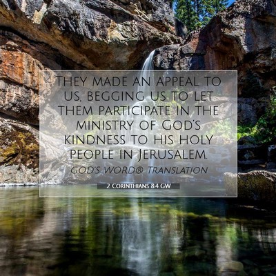 Picture 07 - 2 Corinthians 8:4 GW - They made an appeal to us, begging us to let them - Bible Verse Picture