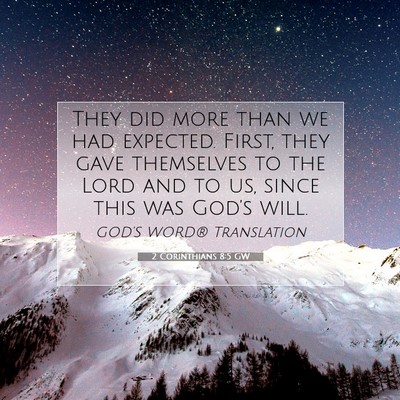 Picture 07 - 2 Corinthians 8:5 GW - They did more than we had expected. First, they - Bible Verse Picture