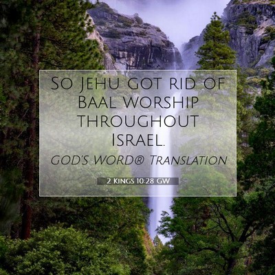 Picture 07 - 2 Kings 10:28 GW - So Jehu got rid of Baal worship throughout - Bible Verse Picture