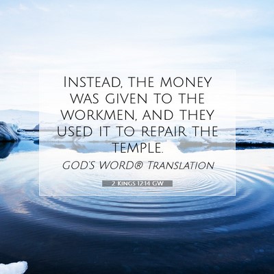 Picture 07 - 2 Kings 12:14 GW - Instead, the money was given to the workmen, and - Bible Verse Picture