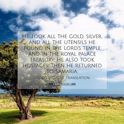 Picture 07 - 2 Kings 14:14 GW - He took all the gold, silver, and all the - Bible Verse Picture