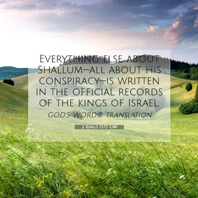 Picture 07 - 2 Kings 15:15 GW - Everything else about Shallum—all about his - Bible Verse Picture