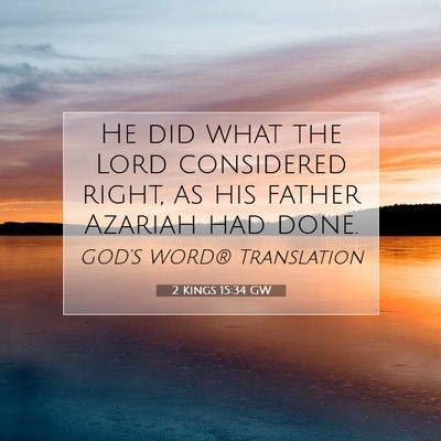 Picture 07 - 2 Kings 15:34 GW - He did what the Lord considered right, as his - Bible Verse Picture