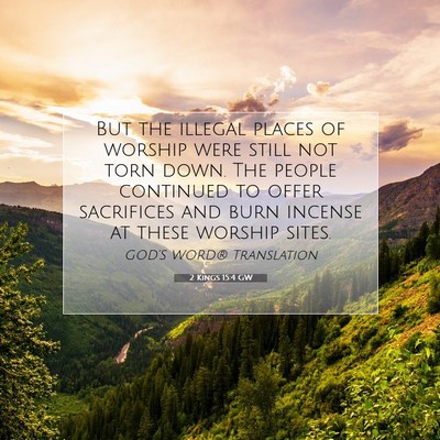 Picture 07 - 2 Kings 15:4 GW - But the illegal places of worship were still not - Bible Verse Picture