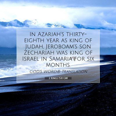 Picture 07 - 2 Kings 15:8 GW - In Azariah’s thirty-eighth year as king of - Bible Verse Picture