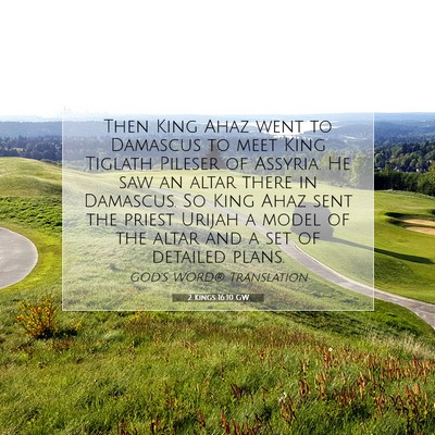Picture 07 - 2 Kings 16:10 GW - Then King Ahaz went to Damascus to meet King - Bible Verse Picture