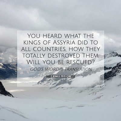 Picture 07 - 2 Kings 19:11 GW - You heard what the kings of Assyria did to all - Bible Verse Picture