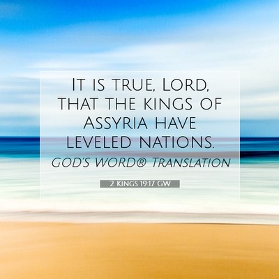 Picture 07 - 2 Kings 19:17 GW - It is true, Lord, that the kings of Assyria have - Bible Verse Picture