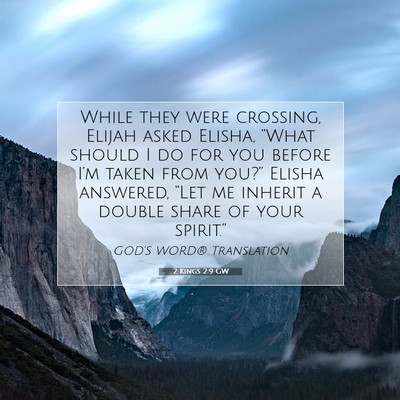 Picture 07 - 2 Kings 2:9 GW - While they were crossing, Elijah asked Elisha, - Bible Verse Picture