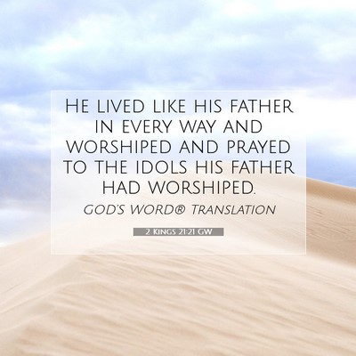 Picture 07 - 2 Kings 21:21 GW - He lived like his father in every way and - Bible Verse Picture